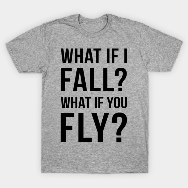 What if I fall? What if you fly? T-Shirt by TheBlackCatprints